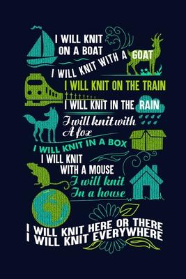 I will Knit On the train In the rain Here There Everywhere: Journal, Blank Lined Notebook/Composition, Dr Seuss Quote Song Knitting Yarn Lovers Knitte