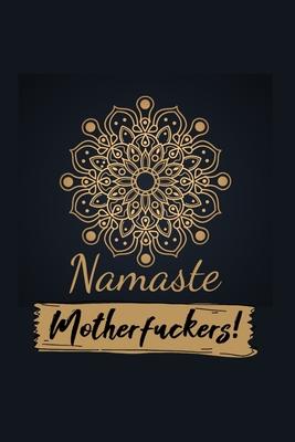Namaste Motherfuckers !: Yoga Teacher Class Planner Lessons Sequence Mantra Notebook. Create Your Own Inspirational Yoga Quotes