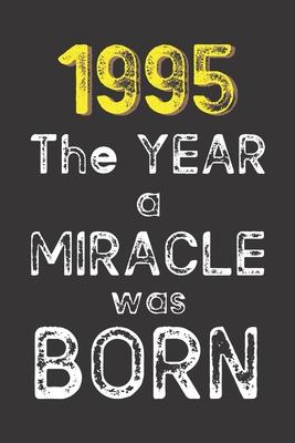 1995 The Year a Miracle was Born: Born in 1995. Birthday Nostalgia Fun gift for someone’’s birthday, perfect present for a friend or a family member. B
