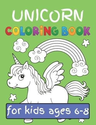 Unicorn Coloring Book for Kids Ages (6-8): Featuring Various Unicorn Designs Filled with Stress Relieving Patterns - Lovely Coloring Book Designed Int