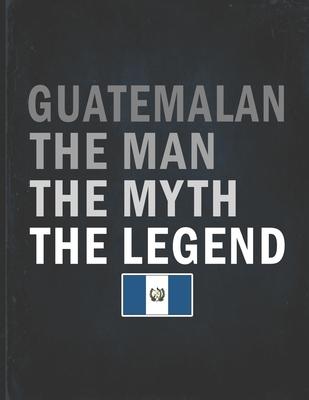 Guatemalan The Man The Myth The Legend: Customized Personalized Gift for Coworker Undated Planner Daily Weekly Monthly Calendar Organizer Journal