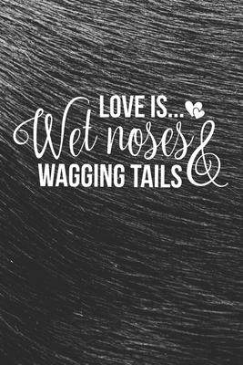 Love is Wet Noses & Wagging Tails Notebook: Black Design and Sweet Corgi Cover - Blank Love is Wet Noses & Wagging Tails Notebook / Journal Gift ( 6 x