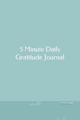 5 Minute Daily Gratitude Journal: 52 Weeks Daily Gratitude Journal For Happiness and Prosperity.- Life Planner- Spending 5 minutes for Gratitude every