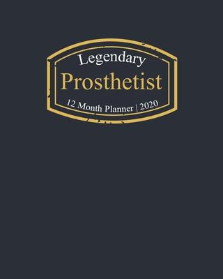 Legendary Prosthetist, 12 Month Planner 2020: A classy black and gold Monthly & Weekly Planner January - December 2020