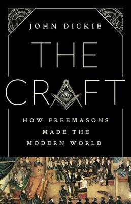 The Craft: How Freemasons Made the Modern World