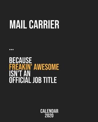 Mail carrier because freakin’’ Awesome isn’’t an Official Job Title: Calendar 2020, Monthly & Weekly Planner Jan. - Dec. 2020
