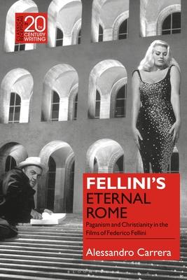 Fellini’’s Eternal Rome: Paganism and Christianity in the Films of Federico Fellini