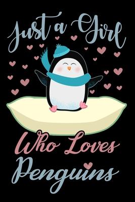 Just A Girl Who Loves Penguins Notebook: Cute Penguin Lined Journal - Notebook Or Notepad For Kids and Women - Cute Penguins Lovers Gift For Girls (Li