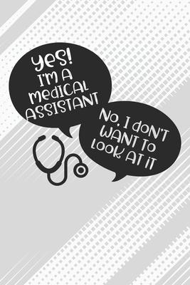 Yes! I’’m Medical Assistant and I Don’’t Want To Look At It Notebook: Black Blank Yes! I’’m Medical Assistant and I Don’’t Want To Look At It Notebook / J