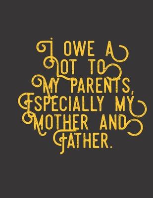 I owe a lot to my parents, especially my mother and father: 2020 Daily/Weekly Planner/Diary for