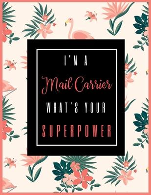 I’’m A Mail Carrier, What’’s Your Superpower?: 2020-2021 Planner for Mail Carrier, 2-Year Planner With Daily, Weekly, Monthly And Calendar (January 2020