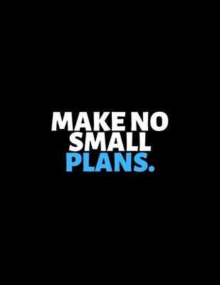Make No Small Plans: lined professional notebook/Journal. A perfect inspirational gifts for friends and coworkers under 10 dollars: Amazing