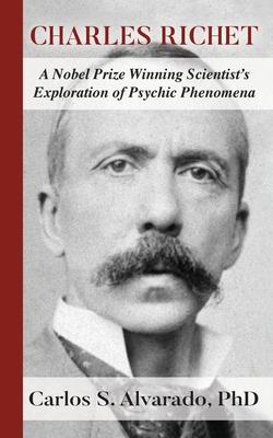 Charles Richet: A Nobel Prize Winning Scientist’’s Exploration of Psychic Phenomena