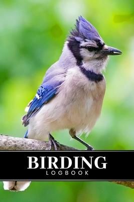 Birding Bird Watching Ornithology Log Book Journal Notebook Diary - Blue Jay: Bird Identification Ornithologist Field Notepad Birder Record with 110 P