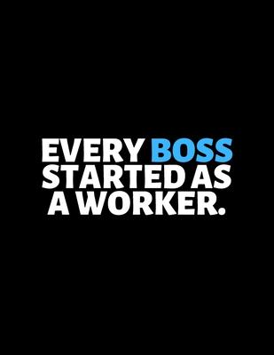 Every Boss Started As A Worker: lined professional notebook/Journal. A perfect inspirational gifts for friends and coworkers under 10 dollars: Amazing