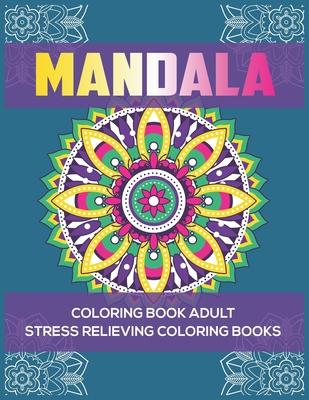 Mandala Coloring Book Adult: Stress Relieving Coloring Books: Relaxation Mandala Designs