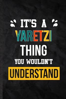 It’’s a Yaretzi Thing You Wouldn’’t Understand: Practical Personalized Yaretzi Lined Notebook/ Blank Journal For Favorite First Name, Inspirational Sayi