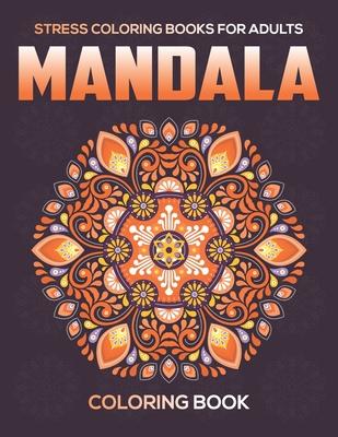 Stress Coloring Books For Adults: Mandala Coloring Book: Relaxation Mandala Designs