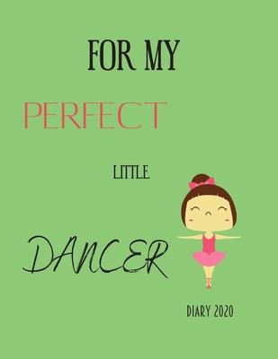 For My Perfect Little Dancer, Diary 2020: 2020 diary, journal for women journal for men, happiness, for daughters that dance