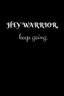 Hey warrior, keep going: Lined notebook
