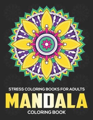 Stress Coloring Books For Adults: Mandala Coloring Book: Stress Relieving Mandala Designs