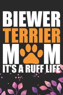 Biewer Terrier Mom It’’s A Ruff Life: Cool Biewer Terrier Dog Mom Journal Notebook - Biewer Terrier Puppy Lover Gifts - Funny Biewer Terrier Mum Notebo