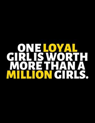 One Loyal Girl Is Worth More Than A Million Girls: lined professional notebook/Journal. A perfect inspirational gifts for friends and coworkers under