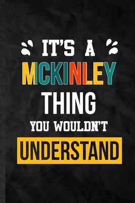 It’’s a Mckinley Thing You Wouldn’’t Understand: Practical Blank Lined Notebook/ Journal For Personalized Mckinley, Favorite First Name, Inspirational S