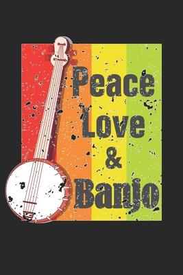 Peace Love & Banjo: Peace Love & Banjo Notebook or Gift for Banjo with 110 gregg shorthand paper Pages in 6x 9 Banjo journal for Instrum