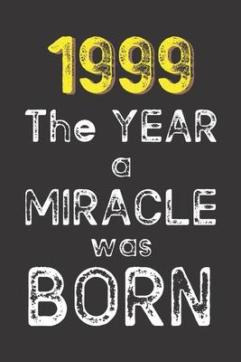 1999 The Year a Miracle was Born: Born in 1999. Birthday Nostalgia Fun gift for someone’’s birthday, perfect present for a friend or a family member. B