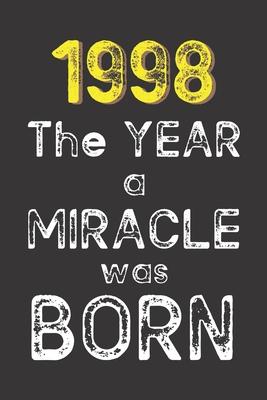 1998 The Year a Miracle was Born: Born in 1998. Birthday Nostalgia Fun gift for someone’’s birthday, perfect present for a friend or a family member. B
