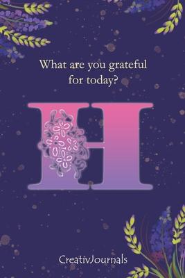 Gratitude Journal for Writers: monogram initial H, lined floral notebook for girls women with quotes for mindfulness, creativity and joy (6x9)