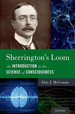 Sherrington’’s Loom: An Introduction to the Science of Consciousness