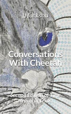 Conversations With Cheetah: Second Edition of Time Travel in Texas