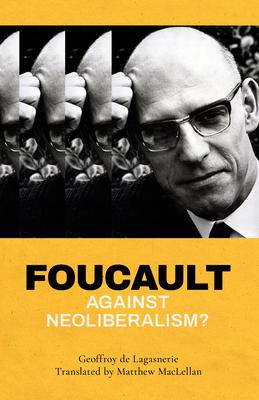Foucault Against Neoliberalism