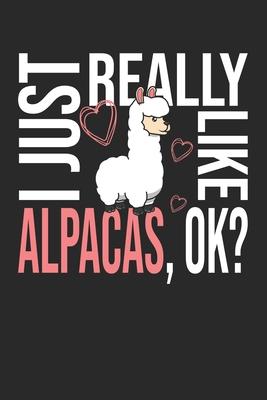 I Just Really Like Alpacas, OK?: DIN A5 Alpaka Notizheft gepunktet - 120 Seiten gepunktetes Alpaka Notizbuch für Notizen in Schule, Universität, Arbei