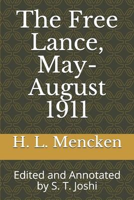 The Free Lance, May-August 1911: Edited and Annotated by S. T. Joshi