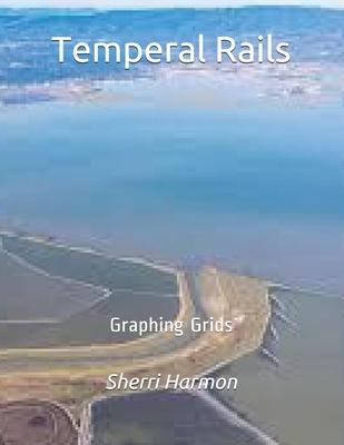 Temperal Rails: Graphing Grids