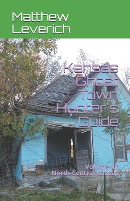 Kansas Ghost Town Hunter’’s Guide: Volume III: North-Central Kansas