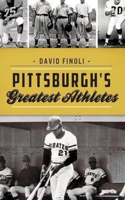 Pittsburgh’’s Greatest Athletes