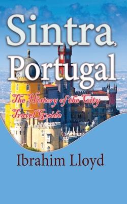 Sintra, Portugal: The History of the City Travel Guide