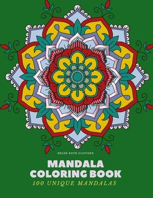 Mandala Coloring Book: 100 Unique Mandalas: Creative Coloring Book for Adults Stress Relief, Meditation, Relaxation & Happiness