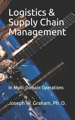 Logistics & Supply Chain Management: In Multi-Domain Operations