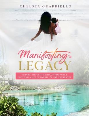 Manifesting a Legacy: Turning thoughts into actions while creating a life of Overflow and Abundance.
