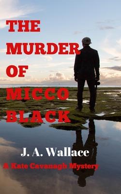 The Murder of Micco Black: A Kate Cavanaugh Mystery