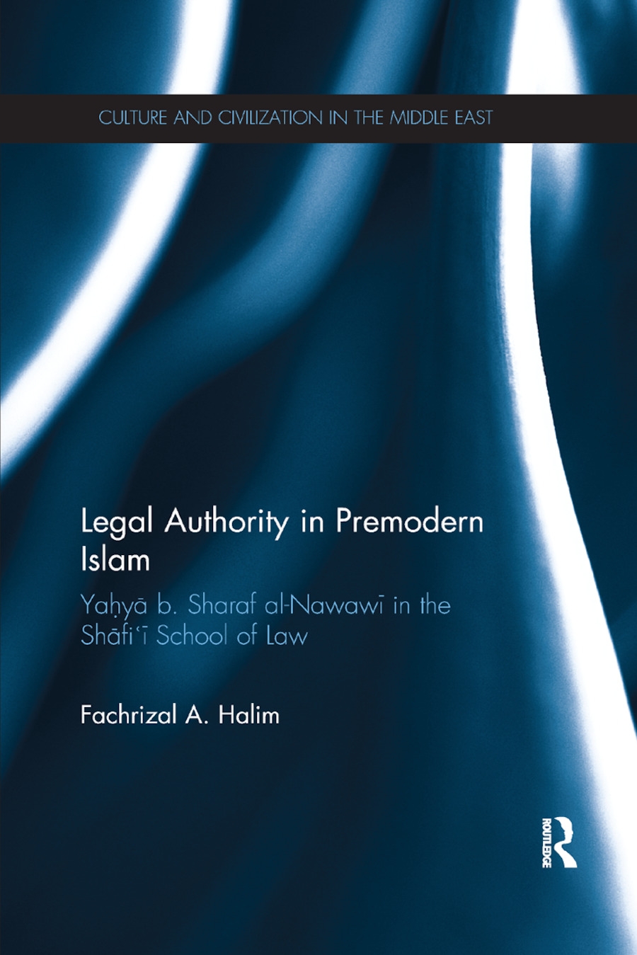 Legal Authority in Premodern Islam: Yahya B Sharaf Al-Nawawi in the Shafi’’i School of Law