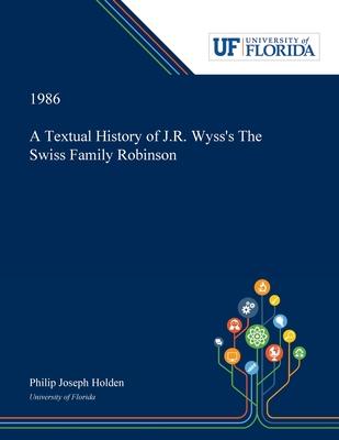 A Textual History of J.R. Wyss’’s The Swiss Family Robinson
