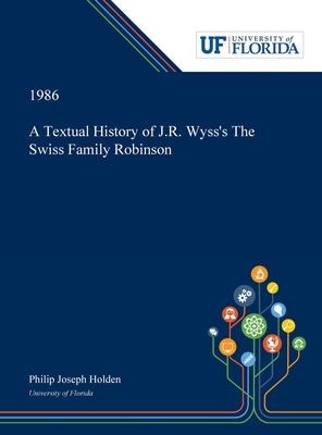 A Textual History of J.R. Wyss’’s The Swiss Family Robinson