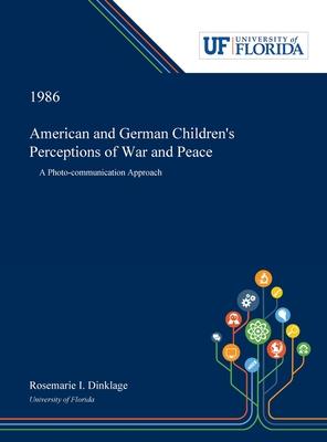 American and German Children’’s Perceptions of War and Peace