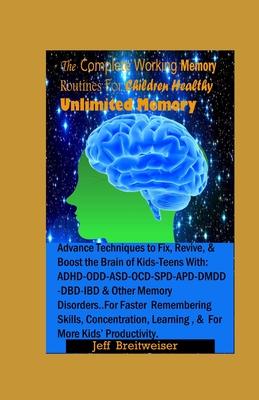 Healthy Unlimited Memory For Every Child: Advanced Healthy Ways to Improve Brain-Speed, Focus, Retention-Speed, Learning Fast, Remembering Skills, And